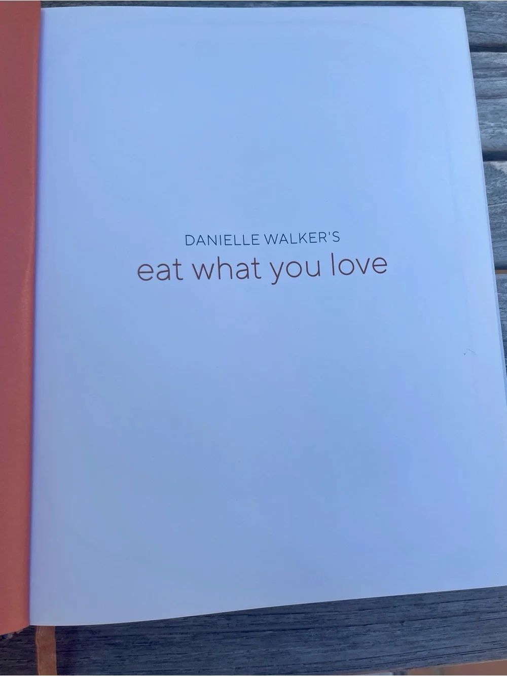 Danielle Walker’s Eat What You Love Cookbook - White Cover